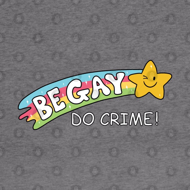 Be Gay Do Crime by valentinahramov